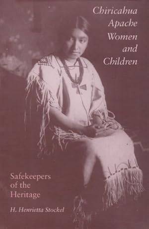 Seller image for Chiricahua Apache Women and Children : Safekeepers of the Heritage for sale by GreatBookPrices