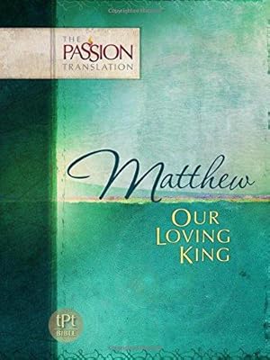 Immagine del venditore per Matthew: Our Loving King: The Passion Translation venduto da WeBuyBooks