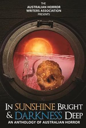 Bild des Verkufers fr In Sunshine Bright and Darkness Deep : An Anthology of Australian Horror zum Verkauf von GreatBookPrices