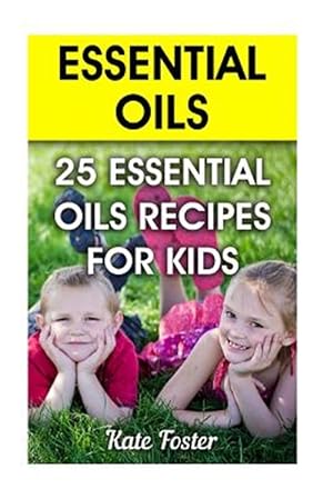 Seller image for Essential Oils : 25 Essential Oils Recipes for Kids for sale by GreatBookPrices