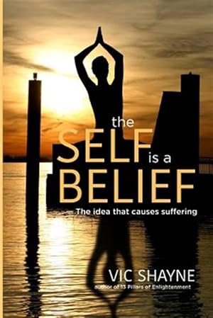 Seller image for The Self is a Belief: The idea that causes suffering for sale by GreatBookPrices