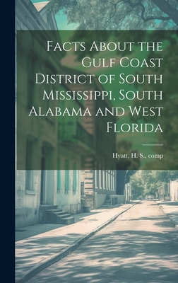 Immagine del venditore per Facts About the Gulf Coast District of South Mississippi, South Alabama and West Florida (Hardback or Cased Book) venduto da BargainBookStores
