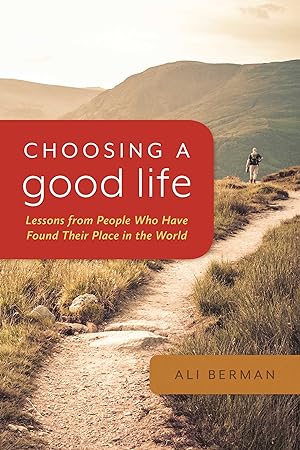 Imagen del vendedor de Choosing a Good Life: Lessons from People Who Have Found Their Place in the World a la venta por Antiquariat Buchhandel Daniel Viertel