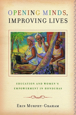 Bild des Verkufers fr Opening Minds, Improving Lives: Education and Women's Empowerment in Honduras (Paperback or Softback) zum Verkauf von BargainBookStores