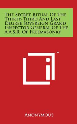 Bild des Verkufers fr The Secret Ritual Of The Thirty-Third And Last Degree Sovereign Grand Inspector General Of The A.A.S.R. Of Freemasonry (Hardback or Cased Book) zum Verkauf von BargainBookStores