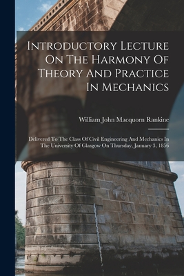 Image du vendeur pour Introductory Lecture On The Harmony Of Theory And Practice In Mechanics: Delivered To The Class Of Civil Engineering And Mechanics In The University O (Paperback or Softback) mis en vente par BargainBookStores