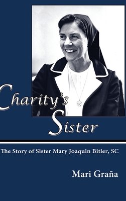 Image du vendeur pour Charity's Sister: The Story of Sister Mary Joaquin Bitler, SC (Hardback or Cased Book) mis en vente par BargainBookStores