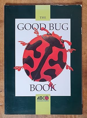 Seller image for THE GOOD BUG BOOK: Beneficial Insects and Mites Commercially Available in Australia for Biological Pest Control for sale by Uncle Peter's Books