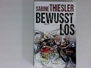 Bild des Verkufers fr Bewusstlos : Thriller Sabine Thiesler zum Verkauf von Antiquariat Buchhandel Daniel Viertel