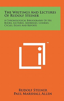 Seller image for The Writings And Lectures Of Rudolf Steiner: A Chronological Bibliography Of His Books, Lectures, Addresses, Courses, Cycles, Essays And Reports (Hardback or Cased Book) for sale by BargainBookStores