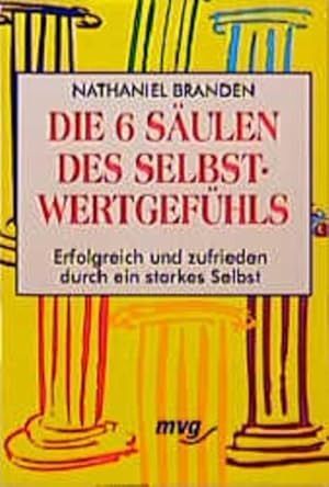 Bild des Verkufers fr Die 6 Sulen des Selbstwertgefhls : erfolgreich und zufrieden durch ein starkes Selbst Nathaniel Branden. [Aus dem Amerikan. bers. von Anni Pott] zum Verkauf von Antiquariat Buchhandel Daniel Viertel