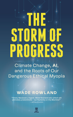 Bild des Verkufers fr The Storm of Progress: Climate Change, Ai, and the Roots of Our Dangerous Ethical Myopia (Paperback or Softback) zum Verkauf von BargainBookStores
