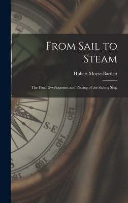 Imagen del vendedor de From Sail to Steam: the Final Development and Passing of the Sailing Ship (Hardback or Cased Book) a la venta por BargainBookStores