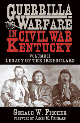 Imagen del vendedor de Guerrilla Warfare in Civil War Kentucky: Volume II -- Legacy of the Irregulars (Hardback or Cased Book) a la venta por BargainBookStores