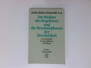 Bild des Verkufers fr Die Masken des Begehrens und die Metamorphosen der Sinnlichkeit : zur Geschichte der Sexualitt im Abendland Philippe Aris . Hrsg. von Philippe Aris und Andr Bjin. Aus dem Franz. von Michael Bischoff zum Verkauf von Antiquariat Buchhandel Daniel Viertel