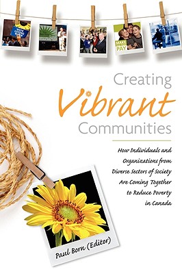 Imagen del vendedor de Creating Vibrant Communities: How Individuals and Organizations from Diverse Sectors of Society Are Coming Together to Reduce Poverty in Canada (Paperback or Softback) a la venta por BargainBookStores