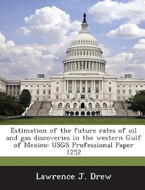 Seller image for Estimation of the Future Rates of Oil and Gas Discoveries in the Western Gulf of Mexico: Usgs Professional Paper 1252 (Paperback or Softback) for sale by BargainBookStores