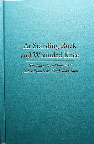 Seller image for At Standing Rock and Wounded Knee The Journals and Papers of Father Francis M. Craft, 1888-1890 Edited and Annotated by Thomas W. Foley Foreword by Michael F. Steltenkamp for sale by Old West Books  (ABAA)