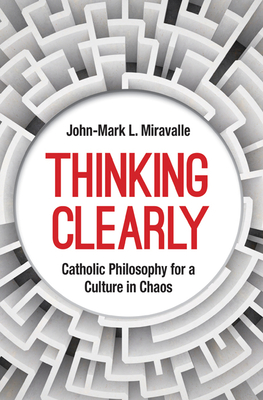 Seller image for Thinking Clearly: Catholic Philosophy for a Culture in Chaos (Paperback or Softback) for sale by BargainBookStores