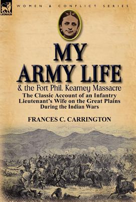 Seller image for My Army Life and the Fort Phil. Kearney Massacre: The Classic Account of an Infantry Lieutenant's Wife on the Great Plains During the Indian Wars (Hardback or Cased Book) for sale by BargainBookStores