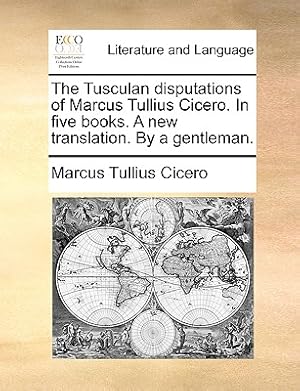 Bild des Verkufers fr The Tusculan Disputations of Marcus Tullius Cicero. in Five Books. a New Translation. by a Gentleman. (Paperback or Softback) zum Verkauf von BargainBookStores