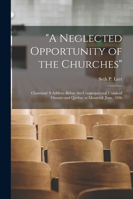 Seller image for "A Neglected Opportunity of the Churches" [microform]: Chairman' S Address Before the Congregational Union of Ontario and Quebec at Montreal, June, 18 (Paperback or Softback) for sale by BargainBookStores