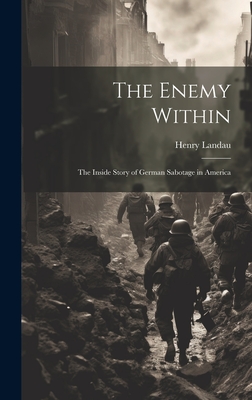 Image du vendeur pour The Enemy Within; the Inside Story of German Sabotage in America (Hardback or Cased Book) mis en vente par BargainBookStores