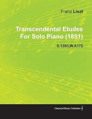 Imagen del vendedor de Transcendental Etudes by Franz Liszt for Solo Piano (1851) S.139/Lw.A172 (Paperback or Softback) a la venta por BargainBookStores