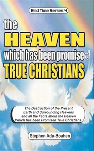 Image du vendeur pour The Heaven which has been Promised True Christians: The destruction of the present earth and surrounding heavens and all the facts about the heaven wh mis en vente par GreatBookPrices