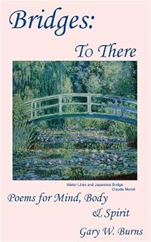 Imagen del vendedor de Bridges : To There - Poems for the Mind, Body & Spirit a la venta por GreatBookPrices