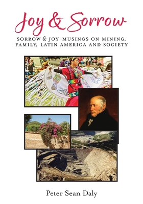 Seller image for Joy & Sorrow: Sorrow & Joy-Musings on Mining, Family, Latin America and Society (Paperback or Softback) for sale by BargainBookStores
