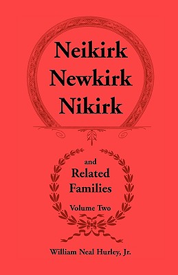 Bild des Verkufers fr Neikirk - Newkirk - Nikirk and Related Families, Volume Twobeing an Account of the Descendants of Johann Heinrick Neukirch, Born C.1708 in Germany (Paperback or Softback) zum Verkauf von BargainBookStores