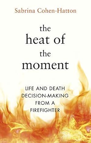 Seller image for The Heat of the Moment: Life and Death Decision-Making From a Firefighter for sale by WeBuyBooks