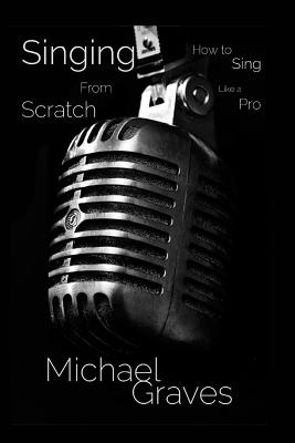 Bild des Verkufers fr Singing From Scratch: How To Sing Like A Pro (Paperback or Softback) zum Verkauf von BargainBookStores