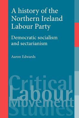 Seller image for A History of the Northern Ireland Labour Party: Democratic Socialism and Sectarianism (Paperback or Softback) for sale by BargainBookStores