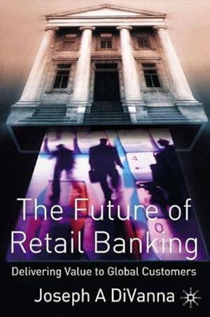 Seller image for Future of Retail Banking : Delivering Value to Global Customers for sale by GreatBookPrices