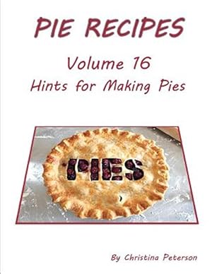 Imagen del vendedor de Pie Recipes Volume 16 Hints for Making Pies: Suggested Tips, Crusts and Toppings, Making Well-Tested Pies and Crusts a la venta por GreatBookPrices