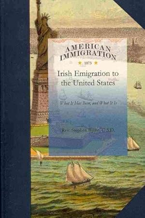 Seller image for Irish Emigration to the United States : What It Has Been, and What It Is for sale by GreatBookPrices