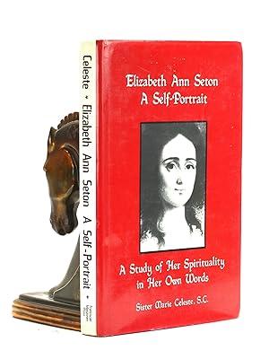 Seller image for Elizabeth Ann Seton: A Self Portrait (1774-1821) A study of Her Spirituality in Her Own Words for sale by Arches Bookhouse