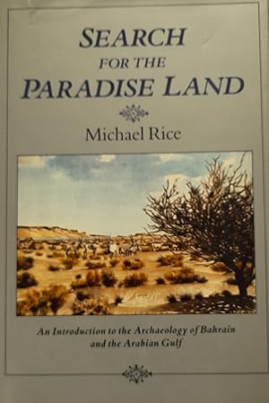 Seller image for Search for the Paradise Land: An Introduction to the Archaeology of Bahrain and the Arabian Gulf, from the Earliest Times to the Death of Alexander the Great. for sale by Banfield House Booksellers