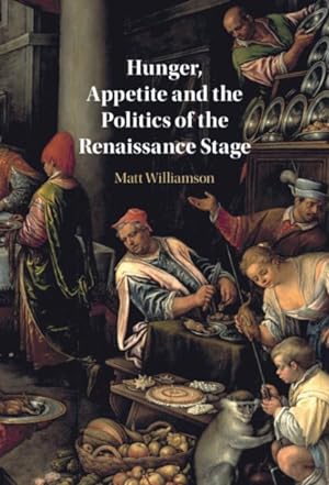 Seller image for Hunger, Appetite and the Politics of the Renaissance Stage for sale by GreatBookPrices