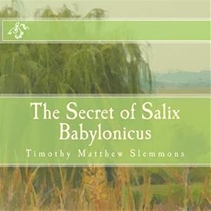 Seller image for Secret of Salix Babylonicus : A Parable of the Weeping Willow for sale by GreatBookPrices