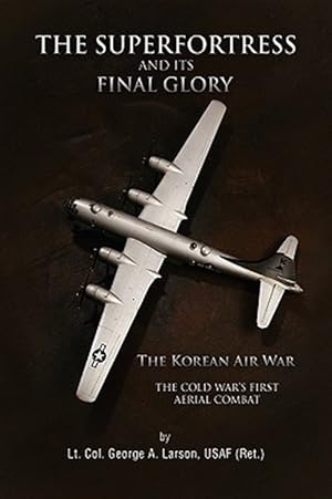 Seller image for Superfortress and Its Final Glory : The Korean Air War for sale by GreatBookPrices