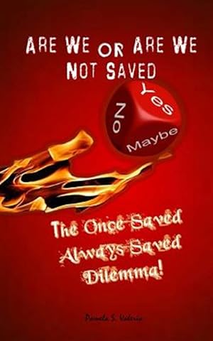 Seller image for Are We or Are We Not Saved? : The Once Saved Always Saved Dilemma! for sale by GreatBookPrices