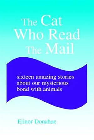 Seller image for Cat Who Read the Mail : Sixteen Amazing Stories About Our Mysterious Bond With Animals for sale by GreatBookPrices