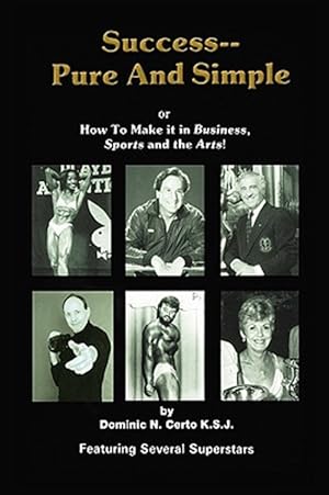 Seller image for Success-pure and Simple : How to Make It in Business, Sports and the Arts! for sale by GreatBookPrices