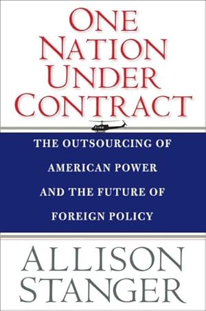 Immagine del venditore per One Nation Under Contract : The Outsourcing of American Power and the Future of Foreign Policy venduto da GreatBookPrices