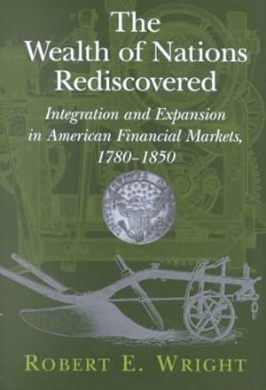 Imagen del vendedor de Wealth of Nations Rediscovered : Integration and Expansion in American Financial Markets, 1780-1850 a la venta por GreatBookPrices