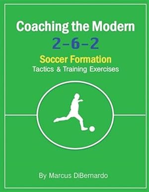 Bild des Verkufers fr Coaching the Modern 2-6-2 Soccer Formation : Tactics & Training Exercises zum Verkauf von GreatBookPrices