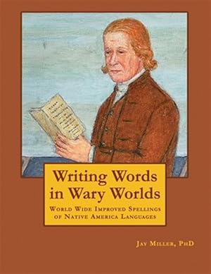 Seller image for Writing Words in Wary Worlds : World Wide Improved Spellings of Native America Languages for sale by GreatBookPrices